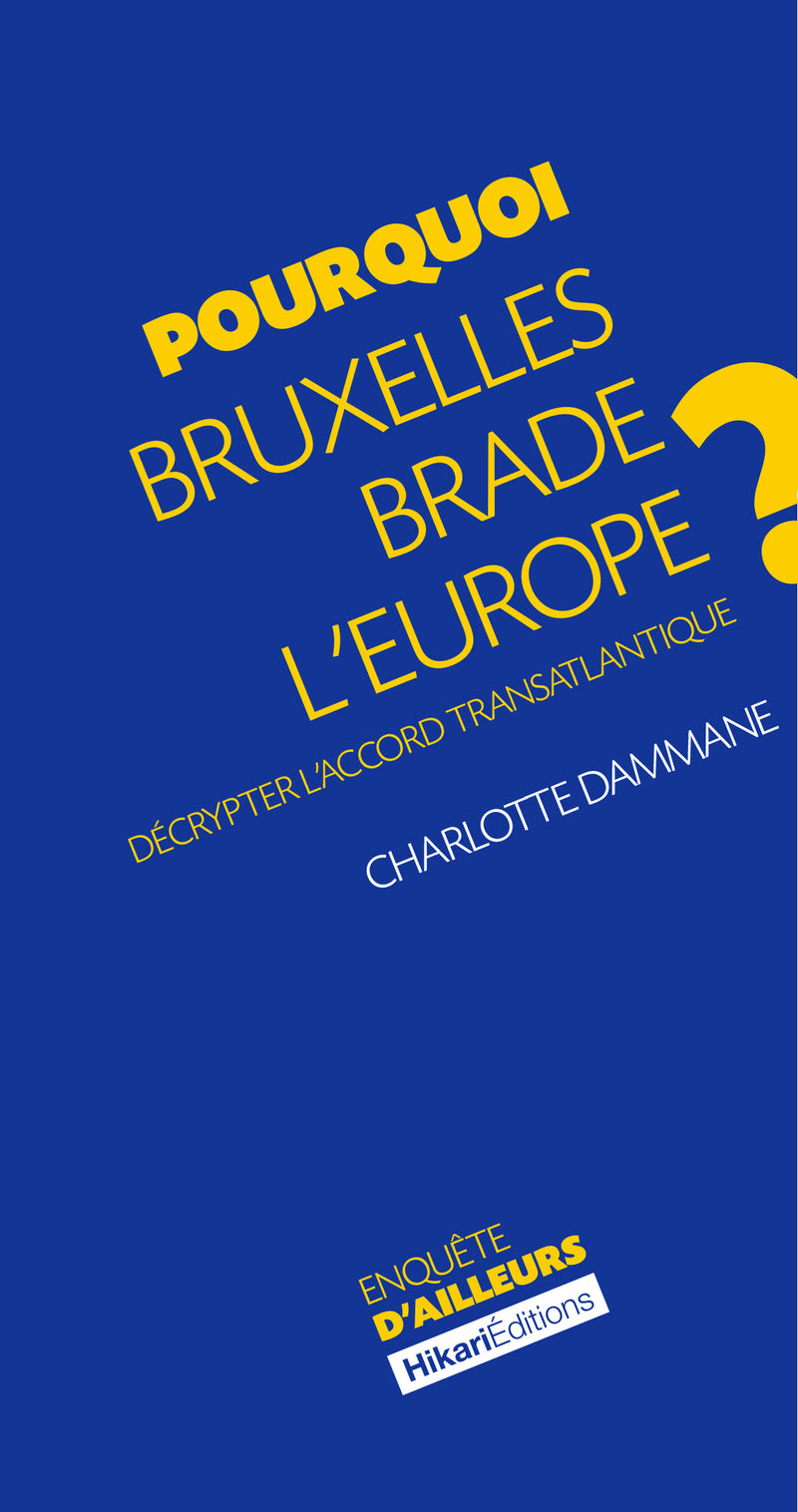 Pourquoi Bruxelles brade l'Europe ?  Décrypter l’accord transatlantique